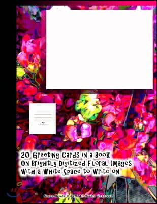 Createspace Independent Publishing Platform 20 Greeting Cards in a Book On Brightly Digitized Floral Images with a white Space to write on