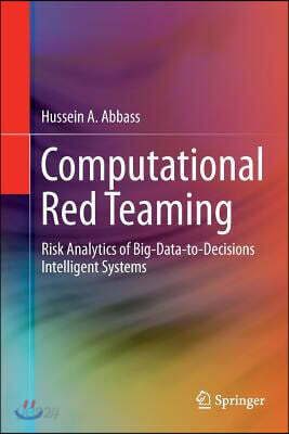 Computational Red Teaming: Risk Analytics of Big-Data-To-Decisions Intelligent Systems
