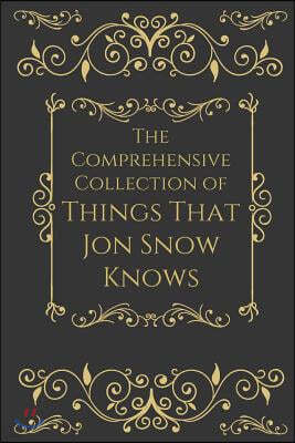 The Comprehensive Collection of Things that Jon Snow Knows