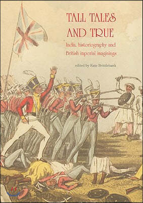 Tall Tales and True: India, Historiography and British Imperial Imaginings