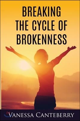 Breaking the Cycle of Brokenness