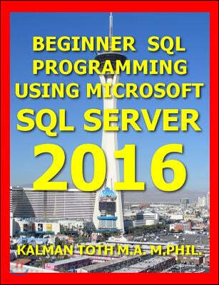 Beginner SQL Programming Using Microsoft SQL Server 2016