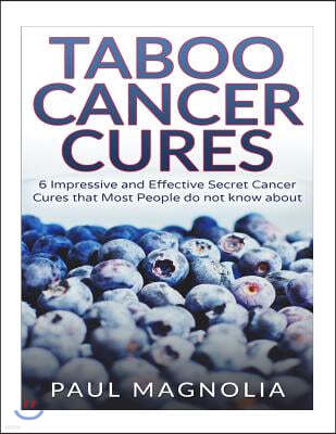 Taboo Cancer Cures: 6 Impressive and Secret Cancer Cures that Most People do not know about