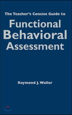 The Teachers Concise Guide to Functional Behavioral Assessment