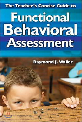 The Teachers Concise Guide to Functional Behavioral Assessment