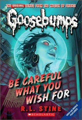 Be Careful What You Wish for (Classic Goosebumps #7): Volume 7