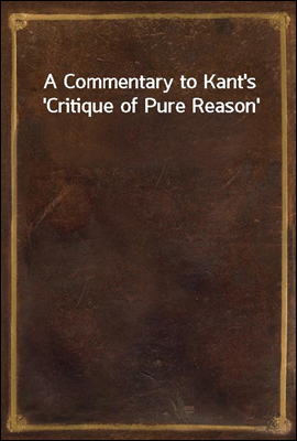 A Commentary to Kant's 'Critique of Pure Reason'