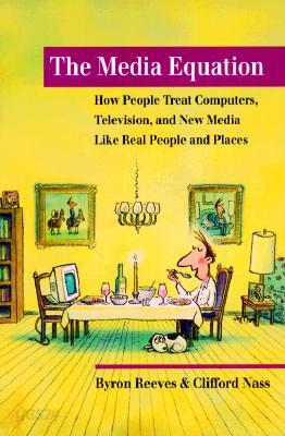 The Media Equation: How People Treat Computers, Television, and New Media Like Real People and Places