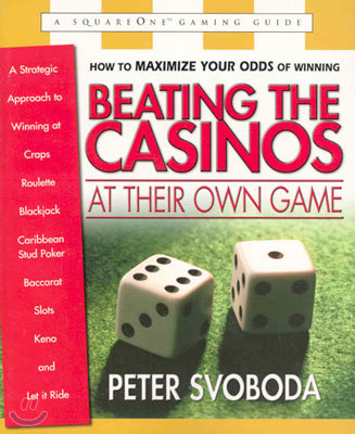 Square One Publishers Beating the Casinos at Their Own Game: A Strategic Approach to Winning at Craps, Roulette, Blackjack, Caribbean Stud Poker, Baccarat, Slots, Keno, and