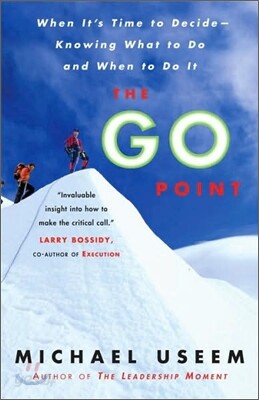 The Go Point: When It's Time to Decide--Knowing What to Do and When to Do It