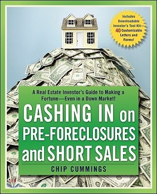 Cashing in on Pre-Foreclosures and Short Sales: A Real Estate Investor's Guide to Making a Fortune Even in a Down Market