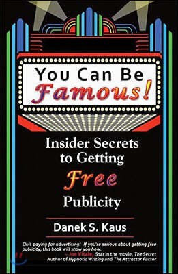 You Can Be Famous!: Insider Secrets to Getting Free Publicity