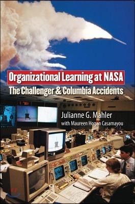 Organizational Learning at NASA: The Challenger and the Columbia Accidents