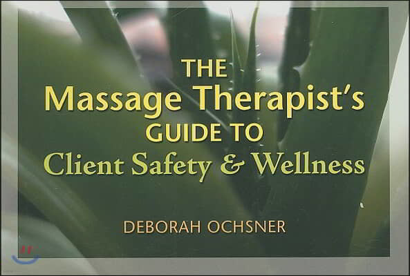 The Massage Therapist's Guide to Client Safety & Wellness