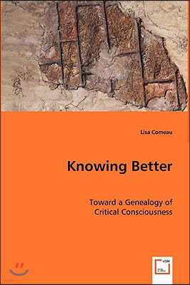 Knowing Better - Toward a Genealogy of Critical Consciousness