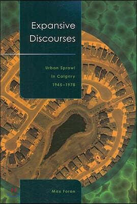 Expansive Discourses: Urban Sprawl in Calgary, 1945-1978