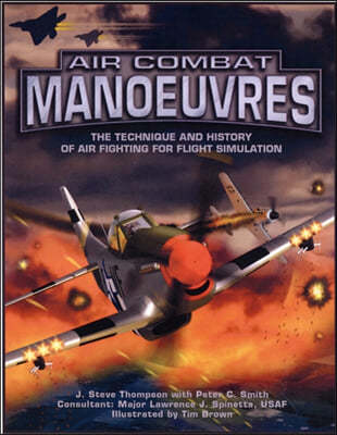 Air Combat Manoeuvres: The Technique and History of Air Fighting for Flight Simulation