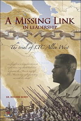 A Missing Link in Leadership: The Trial of Ltc Allen West