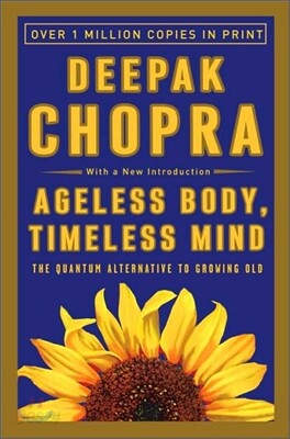 Ageless Body, Timeless Mind: The Quantum Alternative to Growing Old
