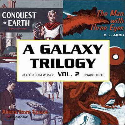 A Galaxy Trilogy, Vol. 2: Aliens from Space, the Man with Three Eyes, and Conquest of Earth