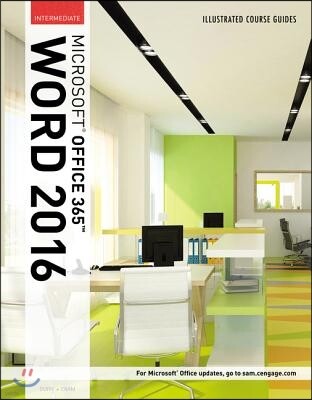 Illustrated Course Guide: Microsoft Office 365 & Word 2016: Intermediate, Spiral Bound Version