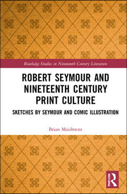 Robert Seymour and Nineteenth-Century Print Culture