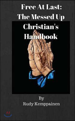 Free At Last: The Messed Up Christian's Handbook