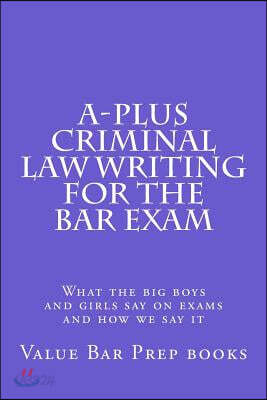 A-plus Criminal Law Writing for the Bar Exam