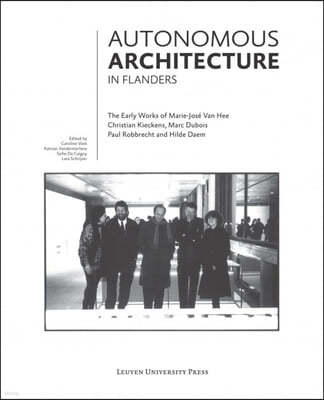 Autonomous Architecture in Flanders: The Early Works of Marie-Jose Van Hee, Christian Kieckens, Marc Dubois, and Paul Robbrecht & Hilde Daem