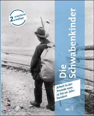 Jan Thorbecke Verlag Gmbh & Co Die Schwabenkinder Daheim War Ganz Weit Weg ...: Arbeit in Der Fremde Vom 17. Bis 20. Jahrhundert