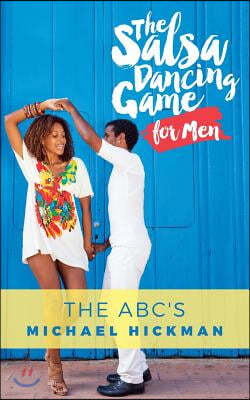 The Salsa Dancing Game for Men: The ABC's