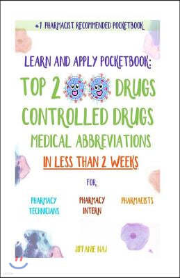 Learn and Apply Pocketbook: Top 200 Drugs, Controlled Drugs, Medical Abbreviations In Less Than 2 Weeks