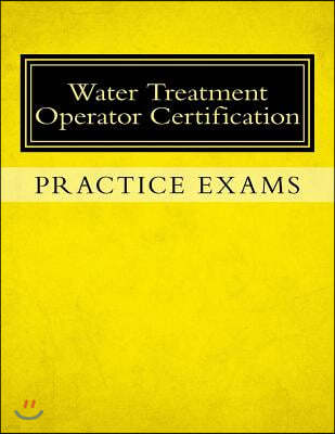 Practice Exams: Water Treatment Operator Certification