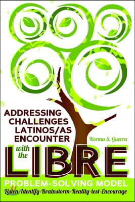 Addressing Challenges Latinos/as Encounter with the LIBRE Problem-Solving Model: Listen-Identify-Brainstorm-Reality-test-Encourage