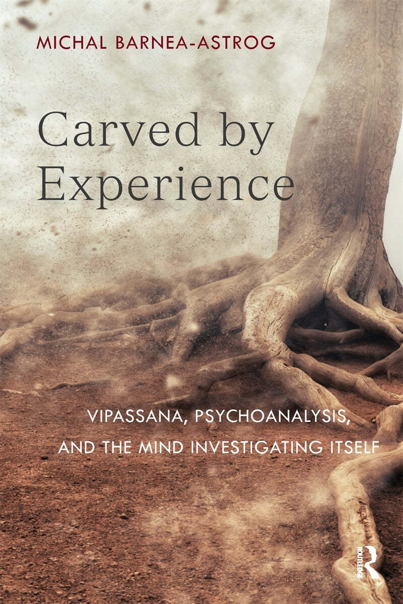 Carved by Experience: Vipassana, Psychoanalysis, and the Mind Investigating Itself