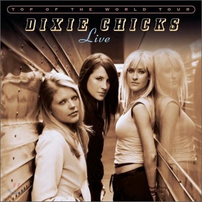Dixie Chicks - Live : Top Of The World Tour
