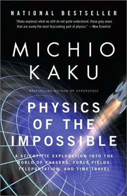 Physics of the Impossible: A Scientific Exploration Into the World of Phasers, Force Fields, Teleportation, and Time Travel