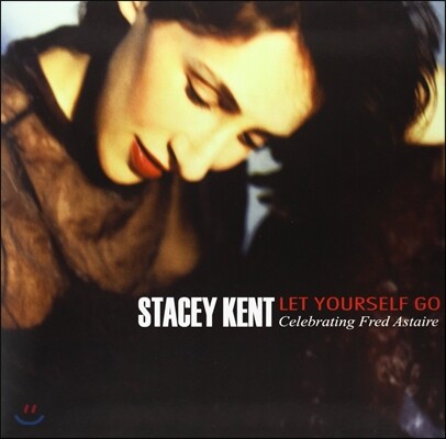 Stacey Kent, Jim Tomlinson, David Newton, Colin Oxley, Simon Thorpe, Steve Brown — Stacey Kent (스테이시 켄트) - Let Yourself Go: Celebrating Fred Astaire (프레드 아스테어 헌정반) 앨범 커버