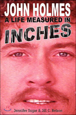 John Holmes, a Life Measured in Inches