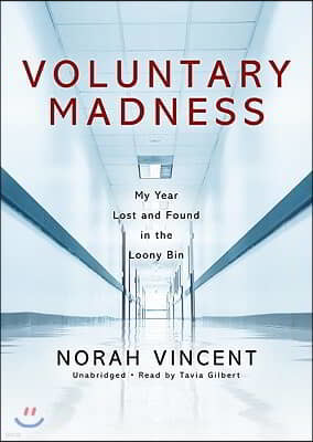 Voluntary Madness: My Year Lost and Found in the Loony Bin