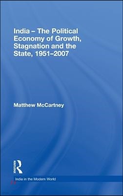 India - The Political Economy of Growth, Stagnation and the State, 1951-2007