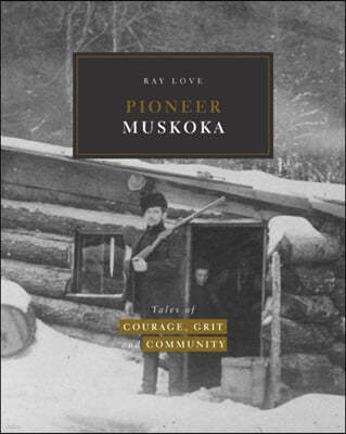 Pioneer Muskoka: Tales of Courage, Grit and Community
