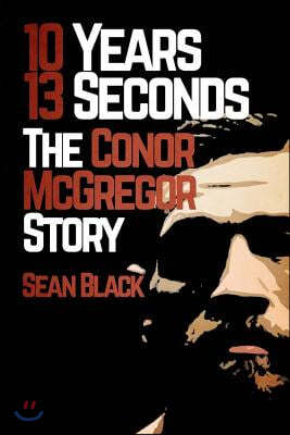 10 Years 13 Seconds: The Conor McGregor Story