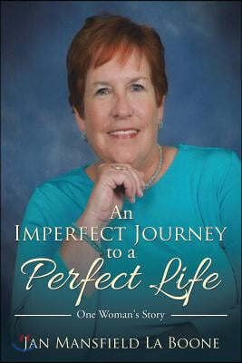 An Imperfect Journey to a Perfect Life: One Woman's Story
