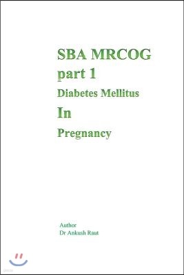 Sba Mrcog Part 1 (Diabetes Mellitus in Pregnancy)