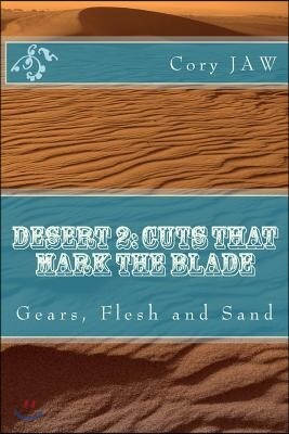 Desert 2: Cuts that Mark the Blade: (Gears, Flesh and Sand)