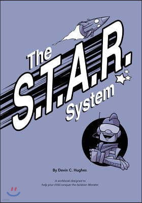 The S.T.A.R. System: A Workbook Designed to Help Your Child Conquer the Isolation Monster