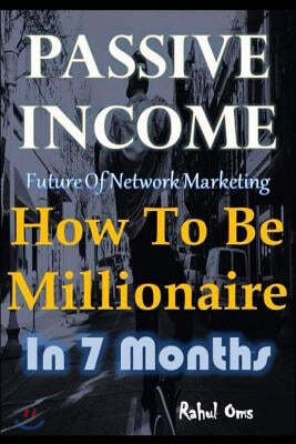 Passive Income How to Be Millionaire in 7 Months: Business Idea for Multilevel Marketing Residual Income Without Investment How to Make Money to Get R