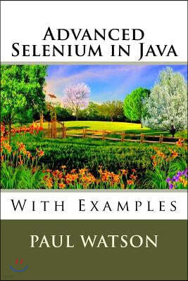 Advanced Selenium in Java: With Examples