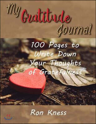 My Gratitude Journal: 100 Pages to Write Down What You Are Grateful for in Your Life